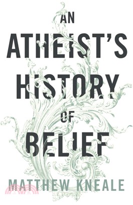An Atheist's History of Belief：Understanding Our Most Extraordinary Invention