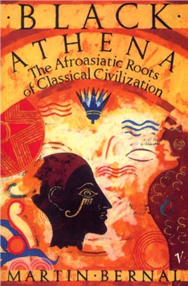 Black Athena：The Afroasiatic Roots of Classical Civilization Volume One:The Fabrication of Ancient Greece 1785-1985