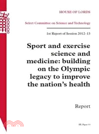 Sport and Exercise Science and Medicine: Building on the Olympic Legacy to Improve the Nation's Health ― House of Lords Paper 33 Session 2012-13