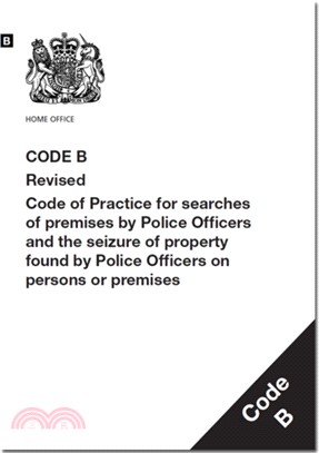 Police and Criminal Evidence Act 1984：code B: revised code of practice for searches of premises by police officers and the seizure of property found by police officers on persons or premises