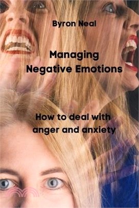 Managing Negative Emotions: How to deal with anger and anxiety