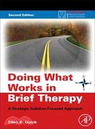 Doing What Works in Brief Therapy ─ A Strategic Solution Focused Approach