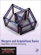 Mergers and Acquisitions Basics: Negotiation and Deal Structuring