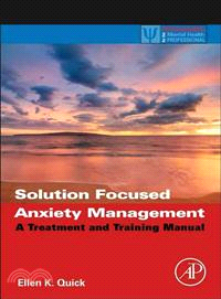 Solution Focused Anxiety Management — A Treatment and Training Manual