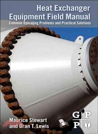 Heat Exchanger Equipment Field Manual—Common Operating Problems and Practical Solutions