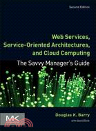 Web Services, Service-Oriented Architectures, and Cloud Computing—The Savvy Manger's Guide