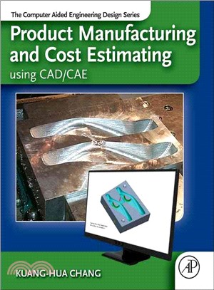 Product Manufacturing and Cost Estimating Using CAD/Cae ― The Computer Aided Engineering Design Series