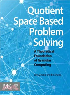 Quotient Space Based Problem Solving ― A Theoretical Foundation of Granular Computing