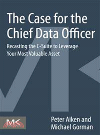 The Case for the Chief Data Officer ― Recasting the C-suite to Leverage Your Most Valuable Asset