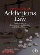 Principles of Addictions and the Law ─ Applications in Forensic, Mental Health, and Medical Practice