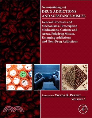 Neuropathology of Drug Addictions and Substance Misuse ― General Processes and Mechanisms, Prescription Medications, Caffeine and Areca, Polydrug Misuse, Emerging Addictions and Non-drug Addictions