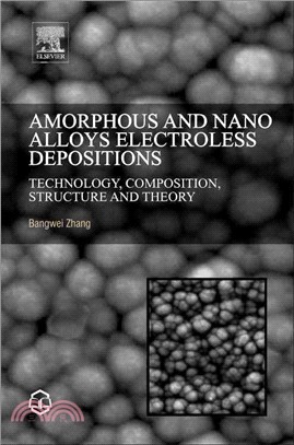 Amorphous and Nano Alloys Electroless Depositions ― Technology, Composition, Structure and Theory