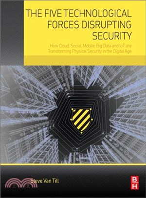 The Five Technological Forces Disrupting Security ─ How Cloud, Social, Mobile, Big Data and IoT are Transforming Physical Security in the Digital Age