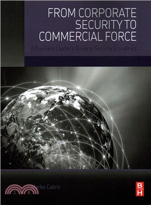 From Corporate Security to Commercial Force ― A Business Leader??Guide to Security Economics