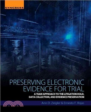Preserving Electronic Evidence for Trial ― A Team Approach to the Litigation Hold, Data Collection, and Evidence Preservation