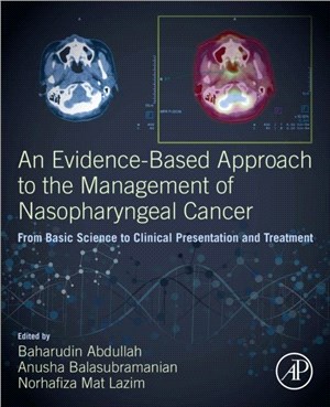 An Evidence-Based Approach to the Management of Nasopharyngeal Cancer：From Basic Science to Clinical Presentation and Treatment