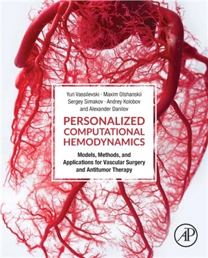 Personalized Computational Hemodynamics：Models, Methods, and Applications for Vascular Surgery and Antitumor Therapy