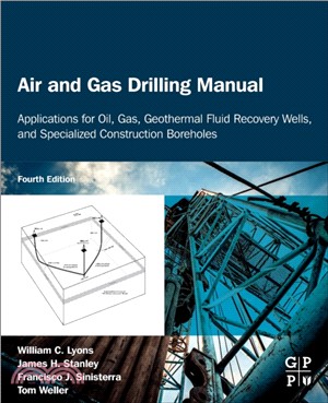 Air and Gas Drilling Manual：Applications for Oil, Gas, Geothermal Fluid Recovery Wells, Specialized Construction Boreholes, and the History and Advent of the Directional DTH