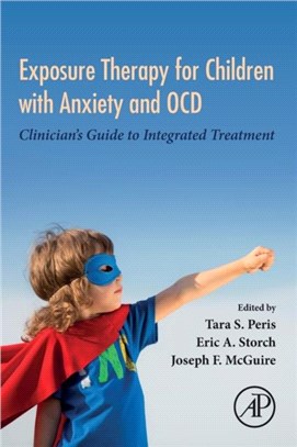 Exposure Therapy for Children with Anxiety and OCD：Clinician's Guide to Integrated Treatment