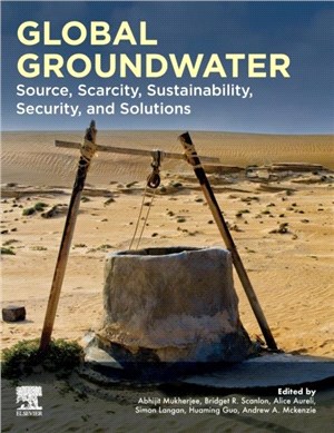 Global Groundwater：Source, Scarcity, Sustainability, Security and Solutions