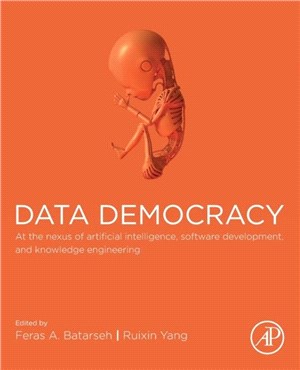 Data Democracy：At the Nexus of Artificial Intelligence, Software Development, and Knowledge Engineering