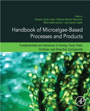 Handbook of Microalgae-Based Processes and Products：Fundamentals and Advances in Energy, Food, Feed, Fertilizer, and Bioactive Compounds