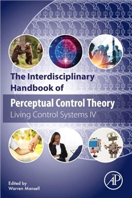 The Interdisciplinary Handbook of Perceptual Control Theory：Living Control Systems IV