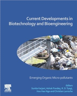 Current Developments in Biotechnology and Bioengineering：Emerging Organic Micro-pollutants