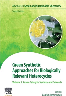 Green Synthetic Approaches for Biologically Relevant Heterocycles：Volume 2: Green Catalytic Systems and Solvents