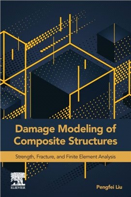 Damage Modeling of Composite Structures：Strength, Fracture, and Finite Element Analysis