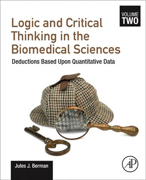 Logic and Critical Thinking in the Biomedical Sciences : Volume 2: Deductions Based Upon Quantitative Data