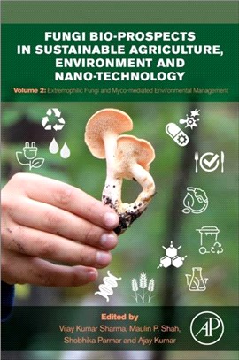 Fungi Bio-prospects in Sustainable Agriculture, Environment and Nano-technology：Volume 2: Extremophilic Fungi and Myco-mediated Environmental Management