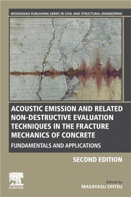 Acoustic Emission and Related Non-destructive Evaluation Techniques in the Fracture Mechanics of Concrete：Fundamentals and Applications
