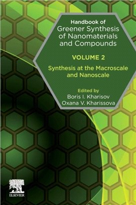 Handbook of Greener Synthesis of Nanomaterials and Compounds：Volume 2: Synthesis at the Macroscale and Nanoscale