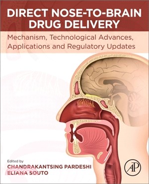 Direct Nose-To-Brain Drug Delivery: Mechanism, Technological Advances, Applications and Regulatory Updates