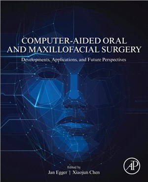 Computer-Aided Oral and Maxillofacial Surgery：Developments, Applications, and Future Perspectives