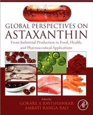 Global Perspectives on Astaxanthin：From Industrial Production to Food, Health, and Pharmaceutical Applications