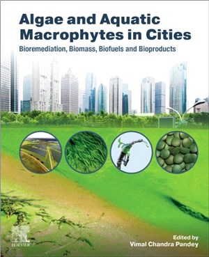 Algae and Aquatic Macrophytes in Cities：Bioremediation, Biomass, Biofuels and Bioproducts