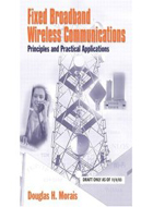 FIXED BROADBAND WIRELESS COMMUNICATIONS: PRINCIPLES AND PRACTICAL APPLI