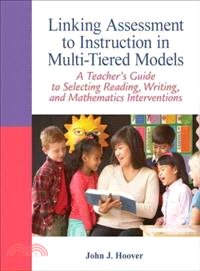 Linking Assessment to Instruction in Multi-Tiered Models ─ A Teacher's Guide to Selecting, Reading, Writing, and Mathematics Interventions