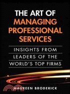 The Art of Managing Professional Services ― Insights from Leaders of the World's Top Firms