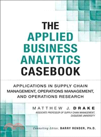 The applied business analytics casebook :applications in supply chain management, operations management, and operations research /