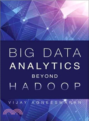 Big Data Analytics Beyond Hadoop ─ Real-Time Applications With Storm, Spark, and More Hadoop Alternatives