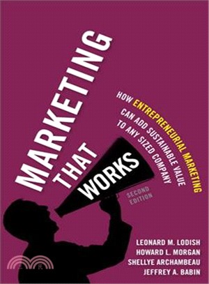 Marketing That Works ─ How Entrepreneurial Marketing Can Add Sustainable Value to Any Sized Company