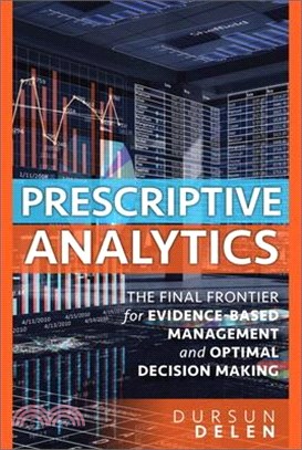Prescriptive Analytics ― The Final Frontier for Evidence-based Management and Optimal Decision Making
