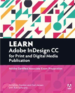 Learn Adobe InDesign CC for Print and Media Publication ─ Adobe Certified Associate Exam Preparation