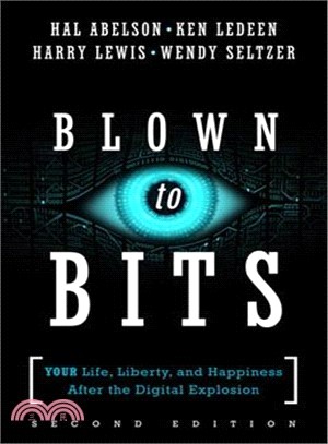 Blown to Bits ― Your Life, Liberty, and Happiness After the Digital Explosion