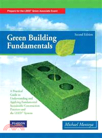 Green Building Fundamentals ─ Practical Guide to Understanding and Applying Fundamental Sustainable Construction Practices and the Leed System