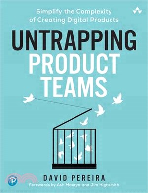 Untrapping Product Teams: Simplify the Complexity of Creating Digital Products