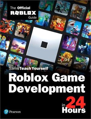 Sams Teach Yourself Roblox Game Development in 24 Hours ― The Official Roblox Guide